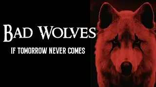 Bad Wolves - if tomorrow never comes lyrics