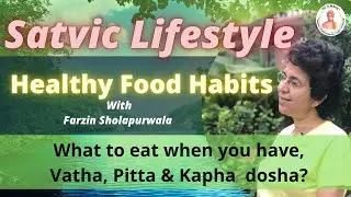 Satvik Lifestyle | Healthy Food Habits | What to eat when you have Vata, Pitta, Kapha Dosha?