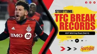 2017 Toronto FC: Superteam (Pt. 4) | Sportsfeld Storytime