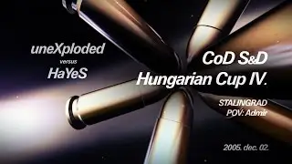 HunCup IV. uneXploded vs. HaYes - Stalingrad