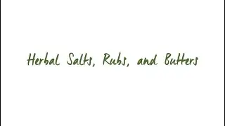 Herbal Salts Rubs and Butters | Homegrown: Kitchen Herb Skills