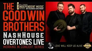 Overtones LIVE The Goodwin Brothers Love Will Keep Us Alive
