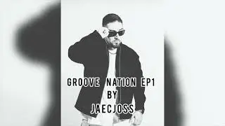 GROOVE NATION By: JAECJOSS Ep1
