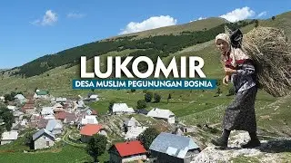 600 Tahun Bertahan di Atap Bosnia: Kisah Muslim Lukomir yang Menolak Hilang