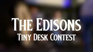 The Edisons - Baptism By Fire (Unplugged) - Tiny Desk Contest