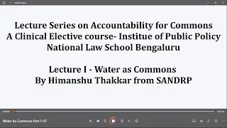 Lecture: Water As Commons I By Himanshu Thakkar