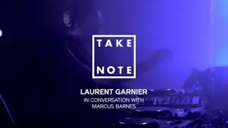 Laurent Garnier in conversation with Marcus Barnes | Take Note LDN