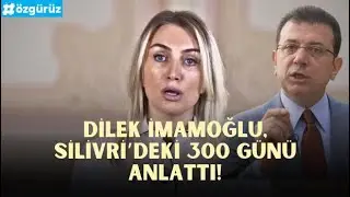 Dilek İmamoğlu, Ekrem İmamoğlu'nun Silivri'deki 300 g&uuml;n&uuml;n&uuml; anlattı...