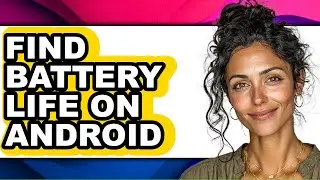 How to Find Battery Life on Android - Easy Guide