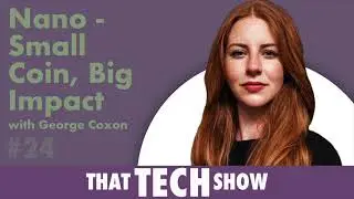 Nano Cryptocurrency: Small Coin, Big Impact with George Coxon