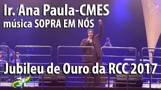 Ir. Ana Paula cantando Sopra em Nós - Jubileu de Ouro da RCC 2017
