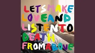 Let's Make Love And Listen To Death From Above (Simian Mobile Disco Remix)