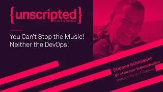 {Unscripted}: You Can&rsquo;t Stop the Music! Neither the Devops!
