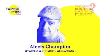 153 - Alexis Champion : Développer son intuition, cela s’apprend !