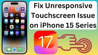 Fix Unresponsive Touchscreen Issue On iPhone 15, 15 Pro, 15 Pro Max