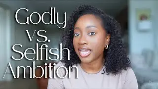 Godly Ambition vs. Selfish Ambition