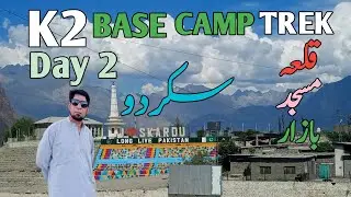 K2 Base Camp Trek Day 2 | Skardu Markazi Masjid | Kharpocho Fort