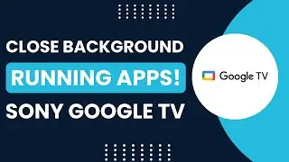 Sony Google TV: How To Close Background Running Apps !