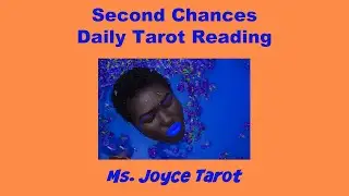 Second Chances: Ms. Joyce Tarot Daily Tarot Reading