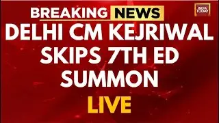 INDIA TODAY LIVE: Arvind Kejriwal Skips 7th ED Summons | Arvind Kejriwal LIVE News | Kejriwal News