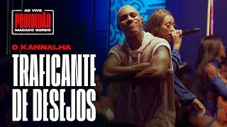 O Kannalha - Traficante de Desejos ( Ao Vivo no #Proibid&atilde;oMacacoGordo )