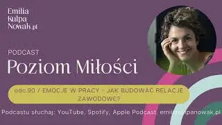 Emocje w pracy - jak budować relacje zawodowe? | Podcast #90