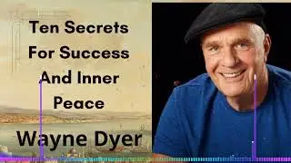 Ten Secrets For Success And Inner Peace | Wayne Dyer
