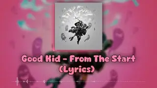 Good Kid - From The Start (Lyric Video)