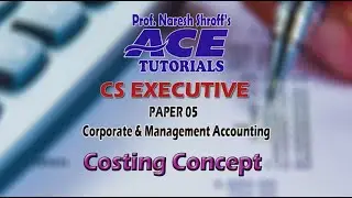 Costing Concept : CS Executive:Costing :For Videos Call 8652272084 or Visit www.ace.redik.in