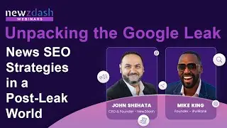 Unpacking the Google Leak - News SEO Strategies in a Post-Leak World with Mike King & John Shehata