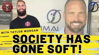 Taylor Morgan | Society has gone soft, and no one is willing to get uncomfortable!