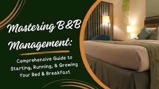 Mastering B&B Management: Comprehensive Guide to Starting, Running, & Growing Your Bed & Breakfast