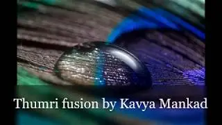 Thumri Fusion by Kavya Mankad