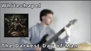 Whitechapel - The Darkest Day of Man | Guitar Cover