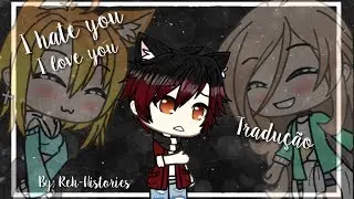 I Hate You I Love You (tradução/GMV) {Especial 12k +} (Repostado)