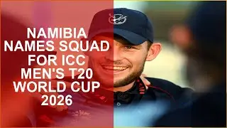 NAMIBIA NAMES SQUAD FOR ICC MENS T20 WORLD CUP 2026