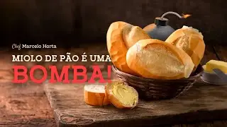 Miolo de p&atilde;o &eacute; uma BOMBA 💣💣💣 | Marcelo Horta