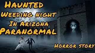 Haunted Wedding Night in Arizona | Paranormal Horror Story