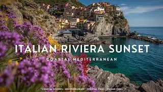 Italian Riviera Sunset Music | Mediterranean Chill for Relaxation & Study | Italian Vibes