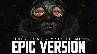 Frostpunk 2: Main Theme | EPIC CINEMATIC VERSION