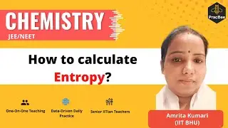 Calculation of Entropy by Amrita Kumari (IIT BHU), Grade 11, JEE & NEET Chemistry