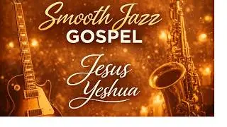 Jesus Yeshua | Groove Worship | Smooth Jazz Gospel