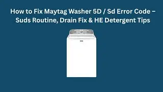 Как устранить ошибку 5D / SD на стиральной машине Maytag &ndash; процедура пенообразования, решение про...