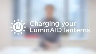 Charging Your LuminAID Solar Lantern