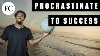 How to Procrastinate Your Way to Success
