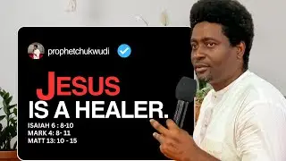 JESUS IS A HEALER | PROPHET CHUKWUDI