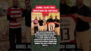 Daniel Alves &eacute; oficializado como investidor de clube da terceira divis&atilde;o de Portugal.