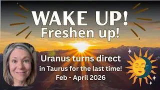 Wake up! Freshen up! Uranus direct Taurus February 2026