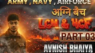 Agni Batch: LCM & HCF Part 03 | Army, Navy, Airforce Maths by Avnish Bhaiya