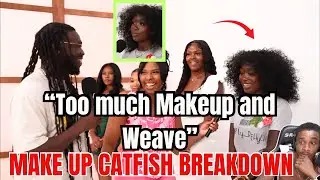 Man REJECTs Woman &ldquo;Tired of MAKE UP CATFISHING&rdquo; *Makeup Catfish Breakdown*